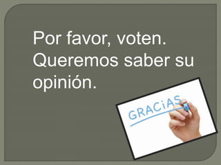 Por favor, voten.
Queremos saber su
opinión.
 