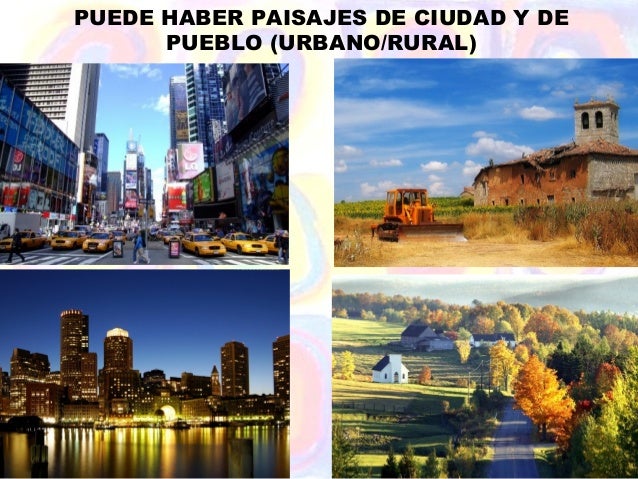 PUEDE HABER PAISAJES DE CIUDAD Y DE      PUEBLO (URBANO/RURAL) 