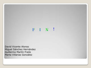 David Vicente Alonso
Miguel Sánchez Hernández
Guillermo Martín Fraile
Marta Villarias González

 