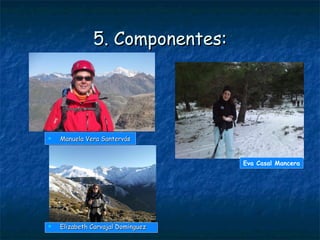 5. Componentes: Manuela Vera Santervás Eva Casal Mancera Elizabeth Carvajal Dominguez 