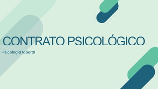 CONTRATO PSICOLÓGICO
Psicología laboral
 