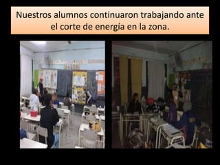 Nuestros alumnos continuaron trabajando ante 
el corte de energía en la zona. 
 