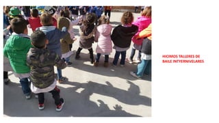 HICIMOS TALLERES DE
BAILE INTYERNIVELARES
 
