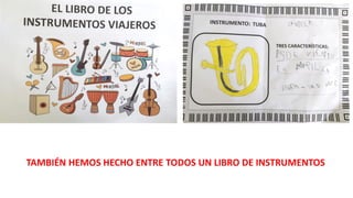 TAMBIÉN HEMOS HECHO ENTRE TODOS UN LIBRO DE INSTRUMENTOS
 
