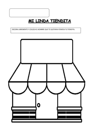 DECORA LIBREMENTE Y COLOCA EL NOMBRE QUE TE GUSTARIA PONERA TU TIENDITA.
 