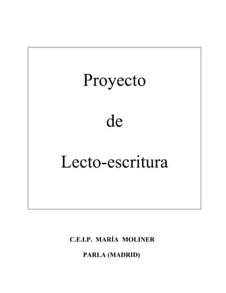 C.E.I.P. MARÍA MOLINER
PARLA (MADRID)
Proyecto
de
Lecto-escritura
 