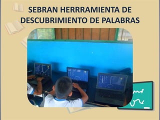 SEBRAN HERRRAMIENTA DE 
DESCUBRIMIENTO DE PALABRAS 
 