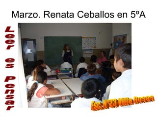 Marzo. Renata Ceballos en 5ºA Esc. Nº23 Villa Rosas Leer es Pensar 
