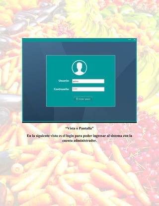 “Vista o Pantalla”
En la siguiente vista es el login para poder ingresar al sistema con la
cuenta administrador.
 