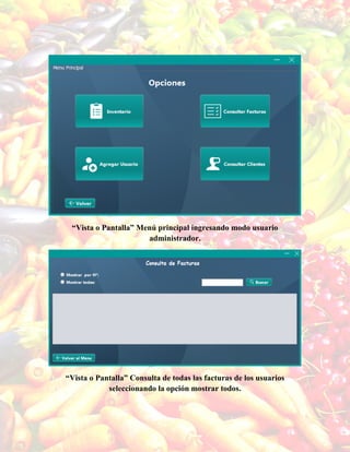 “Vista o Pantalla” Menú principal ingresando modo usuario
administrador.
“Vista o Pantalla” Consulta de todas las facturas de los usuarios
seleccionando la opción mostrar todos.
 