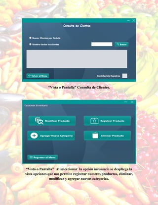 “Vista o Pantalla” Consulta de Clientes.
“Vista o Pantalla” Al seleccionar la opción inventario se despliega la
vista opciones que nos permite registrar nuestros productos, eliminar,
modificar y agregar nuevas categorías.
 