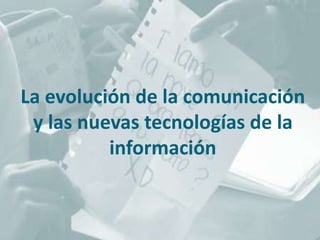 La evolución de la comunicación y las nuevas tecnologías de la información 
