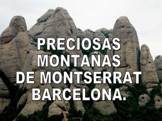 PRECIOSAS MONTAÑAS DE MONTSERRAT BARCELONA. 
