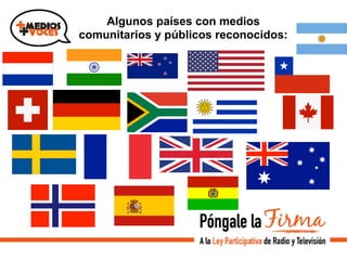 Algunos países con medios
comunitarios y públicos reconocidos:
 