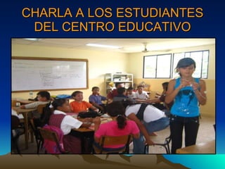 CHARLA A LOS ESTUDIANTES DEL CENTRO EDUCATIVO 