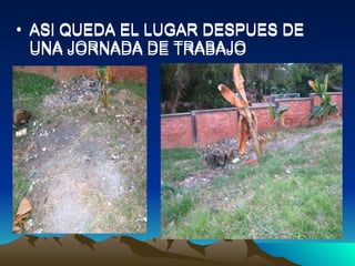 ASI QUEDA EL LUGAR DESPUES DE UNA JORNADA DE TRABAJO ASI QUEDA EL LUGAR DESPUES DE UNA JORNADA DE TRABAJO 