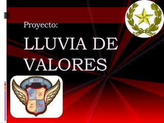 Proyecto:
LLUVIA DE
VALORES
 