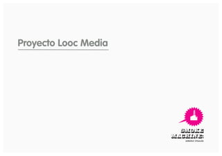 Proyecto Looc Media
 