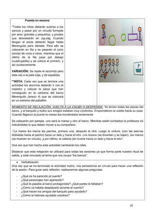 20
Puesta en escena:
*Todos los niños deberán subirse a los
zancos y pasar por un circuito formado
por aros: grandes y peq...
