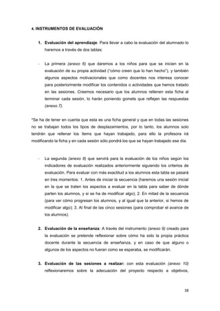 38
4. INSTRUMENTOS DE EVALUACIÓN
1. Evaluación del aprendizaje: Para llevar a cabo la evaluación del alumnado lo
haremos a...