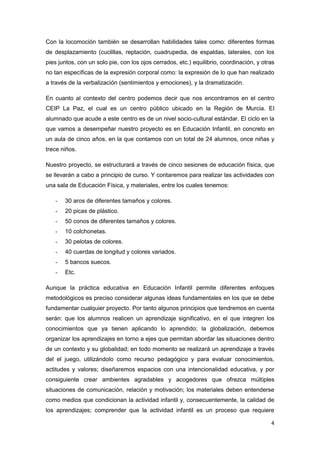 4
Con la locomoción también se desarrollan habilidades tales como: diferentes formas
de desplazamiento (cuclillas, reptaci...