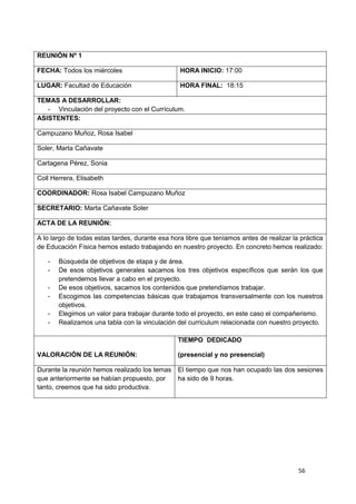 56
REUNIÓN Nº 1
FECHA: Todos los miércoles HORA INICIO: 17:00
LUGAR: Facultad de Educación HORA FINAL: 18:15
TEMAS A DESAR...