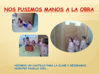 HICIMOS UN CASTILLO PARA LA CLASE Y DECORAMOS
NUESTRO PASILLO CON….
 