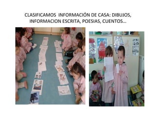 CLASIFICAMOS INFORMACIÓN DE CASA: DIBUJOS,
INFORMACION ESCRITA, POESIAS, CUENTOS…