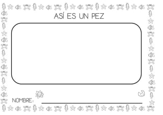 ASÍ ES UN PEZ




NOMBRE:   _____________________________
 