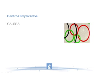 Centros Implicados

GALERA
 