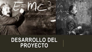 DESARROLLO DEL
PROYECTO
 