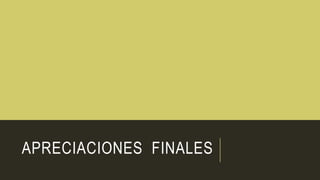APRECIACIONES FINALES
 