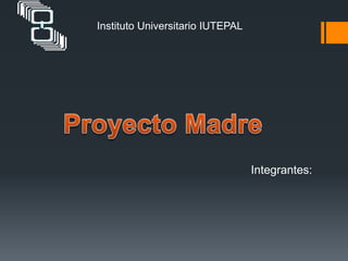 Instituto Universitario IUTEPAL
Integrantes:
 