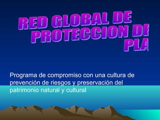 Programa de compromiso con una cultura de
prevención de riesgos y preservación del
patrimonio natural y cultural
 