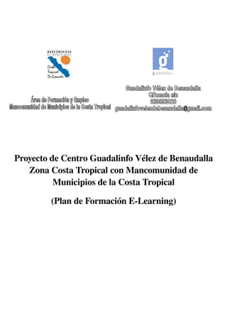 Proyecto de Centro Guadalinfo Vélez de Benaudalla 
   Zona Costa Tropical con Mancomunidad de 
          Municipios de la Costa Tropical

         (Plan de Formación E­Learning)
 
