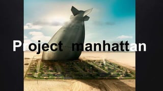 Project manhattan
 
