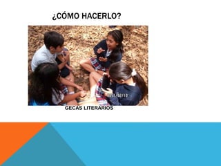 ¿CÓMO HACERLO? 
GECAS LITERARIOS 
 