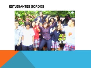 ESTUDIANTES SORDOS 
 