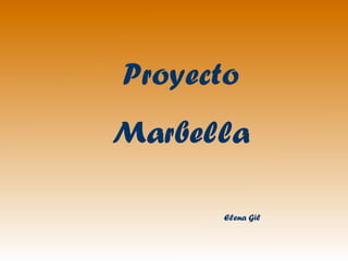 Proyecto
Marbella
Elena Gil
 