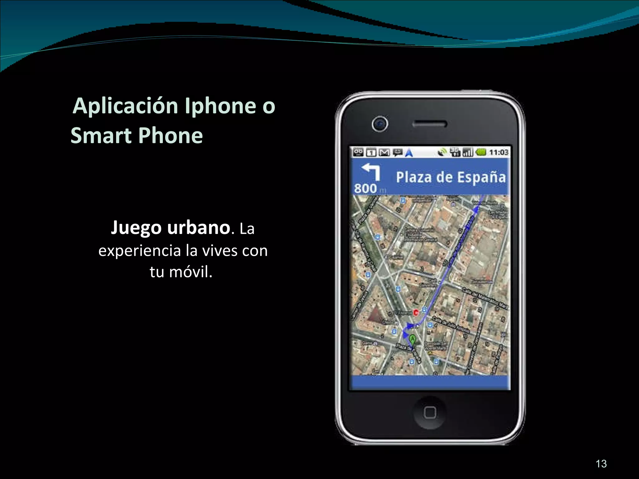 Aplicación Iphone o Smart Phone Juego urbano . La experiencia la vives con tu móvil.  