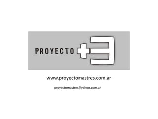 www.proyectomastres.com.ar proyectomastres@yahoo.com.ar 