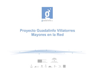 Proyecto Guadalinfo Villatorres
Mayores en la Red
 