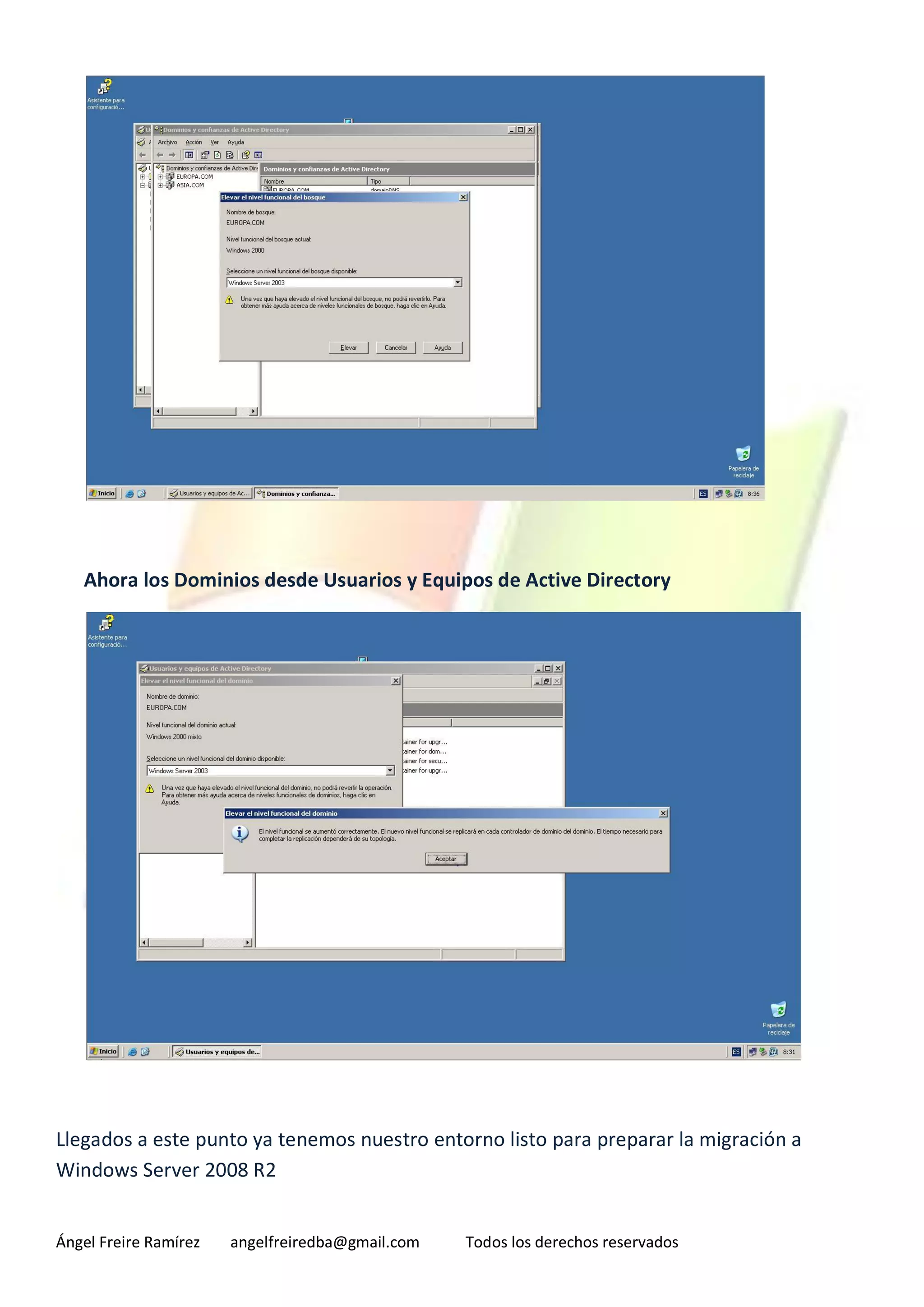 Ahora los Dominios desde Usuarios y Equipos de Active Directory




Llegados a este punto ya tenemos nuestro entorno listo para preparar la migración a
Windows Server 2008 R2


Ángel Freire Ramírez   angelfreiredba@gmail.com   Todos los derechos reservados
 