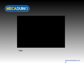 www.mecaduino.co
m
Lego.
 