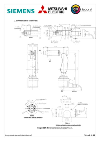 Proyecto de Mecatrónica Industrial Página 6 de 38
2.5 Dimensiones exteriores:
Imagen 004: Dimensiones exteriores del robot.
 