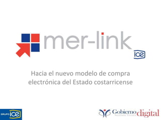 Proyecto Merlink  Hacia el nuevo modelo de compra electrónica del Estado costarricense 