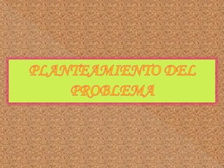 PLANTEAMIENTO DEL PROBLEMA