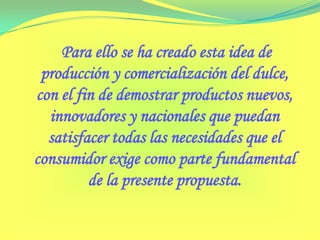 DELEITA TU PALADAR CON CHAGUARMISHQUEEl significado de la frase “Deleita tu paladar” quiere decir que todos los consumidores van a tener una oportunidad de degustar la mermelada de penco; y Chaguarmishque, significa “Dulce de Penco “. El eslogan escogido fue a base de las expectativas de las integrantes, por lo que se concluyó que este nombre debe tener referencia a un idioma propio del Ecuador, que es el quechua, de tal manera se rescatará costumbres y tradiciones propios de los ancestros de la Región Interandina, y  a la vez el idioma castellano que es el que generalmente se habla.