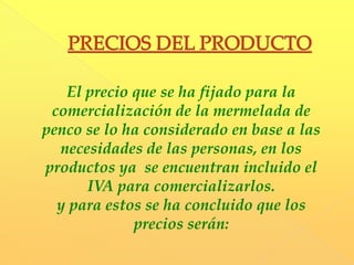ESTRATEGIAS DE MARKETINGSe motivará el deseo de compra en los clientes para que adquieran el producto  y con el paso del tiempo aumentar un volumen de ventas, incrementar los consumidores y por ende aumentar las utilidades.La promoción que se utilizará para promover la mermelada de penco  y que esta pueda tener mayor acogida dentro del mercado será:Promocionar el producto en supermercados de la ciudad por medio de impulsadoras  las cuales brindarán muestras a los potenciales consumidores del producto.Por la compra de un frasco de mermelada de penco 200g se entregará de obsequio un frasco de 113gPor la compra de un frasco de mermelada de penco 113g gratis un sachet de 60g  Al reverso de las tapas del frasco de mermelada de penco de  200g vendrá un código con el cual al término de cada mes se realizará un sorteo, en el que los premios constaran de productos “Buenaventura”. Los resultados del sorteo serán publicados en la página Web de la microempresa.
