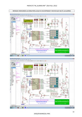 PROYECTO “MI_ALARMA.PBP”  (Abril‐Nov. 2012) 
 
13 
JOAQUÍN BERROCAL PIRIS 
MENSAJE INDICANDO LA ZONA POR LA QUE SE HA ENTRADO Y HECHO QUE SALTE LA ALARMA 
 
 
 
 